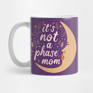 its not a phase mom Mug